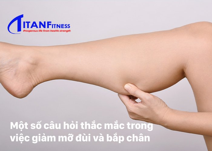 Một số câu hỏi thắc mắc trong việc giảm mỡ đùi và bắp chân 