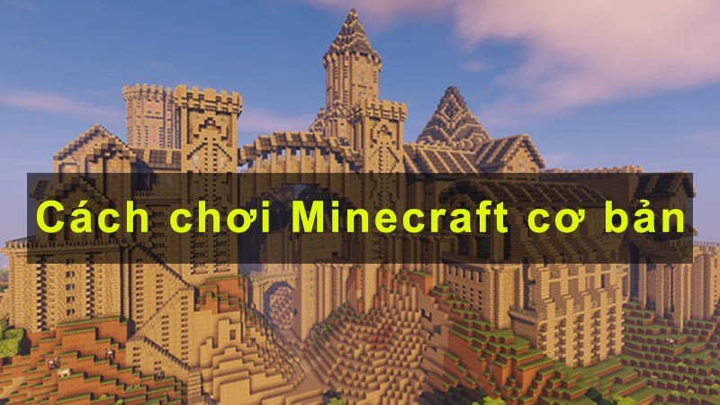 Hướng dẫn cách chơi Minecraft cơ bản cho người mới bắt đầu | Mẹo chơi Minecraft