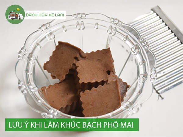 LÆ°u Ã½ khi lÃ m khÃºc báº¡ch phÃ´ mai