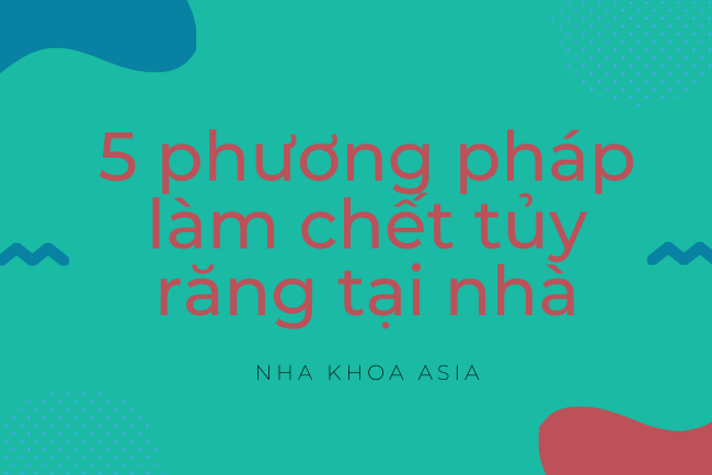 5 phương pháp làm chết tủy răng tại nhà 1 Vì sao cần phải làm chết tủy răng