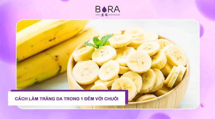 Cách làm trắng da trong 1 đêm với Chuối