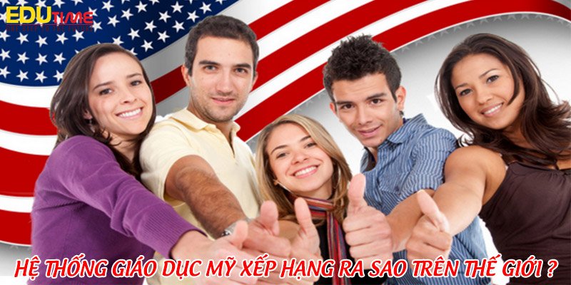 hệ thống giáo dục mỹ được xếp hạng ra sao trên thế giới