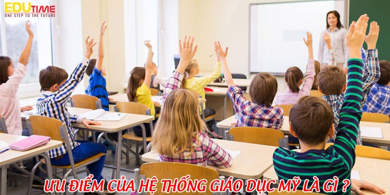 ưu điểm của hệ thống giáo dục mỹ là gì?