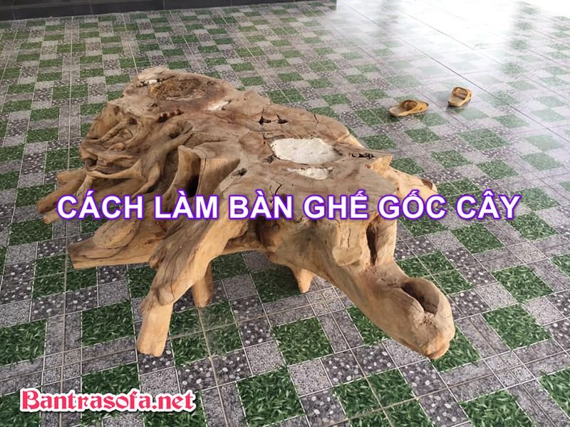 Cách làm bàn ghế gốc cây tham khảo cho khách tự làm tại nhà phong cách DIY