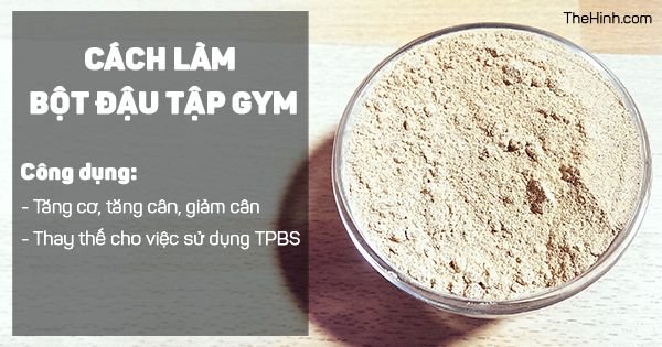 Hướng dẫn tự làm bột đậu tập gym tại nhà