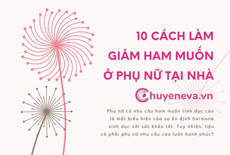 10 Cách làm giảm ham muốn ở phụ nữ - Bí quyết giúp chị em 10 Cách làm giảm ham muốn ở phụ nữ - Bí quyết giúp chị em