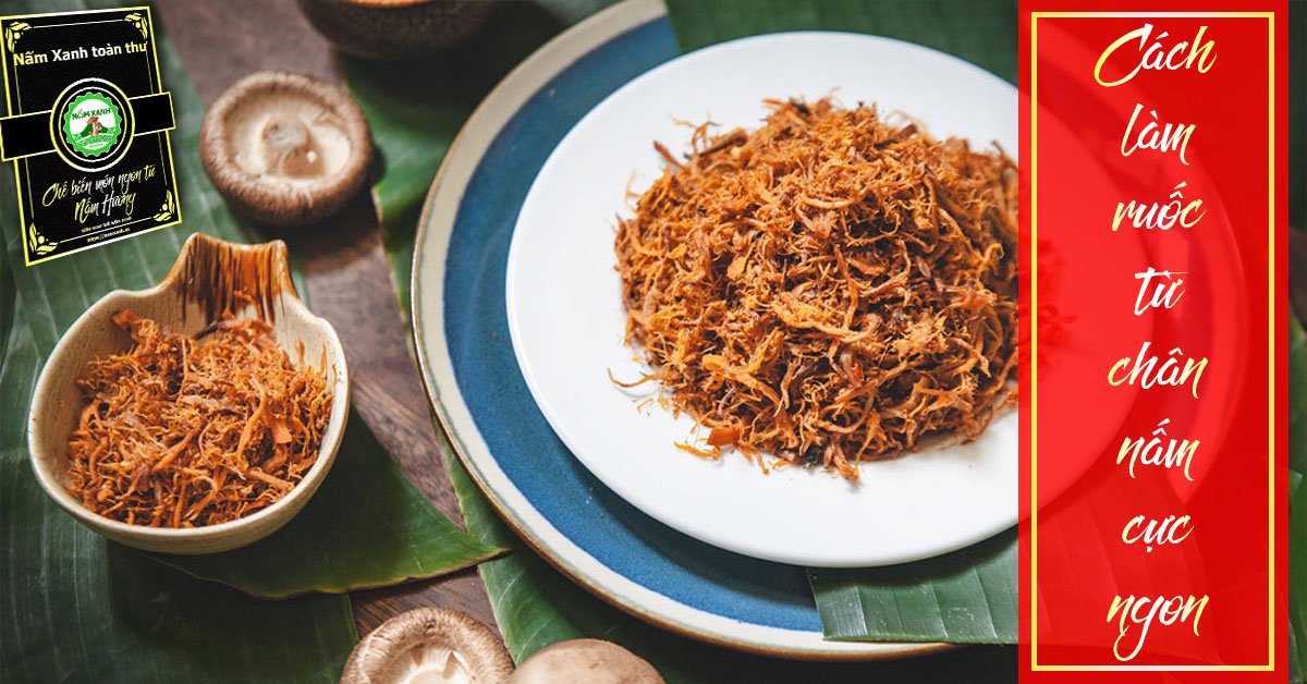 cách làm ruốc nấm hương từ chân nấm hương khô