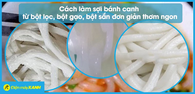 Cách làm sợi bánh canh từ bột lọc, bột gạo, bột sắn đơn