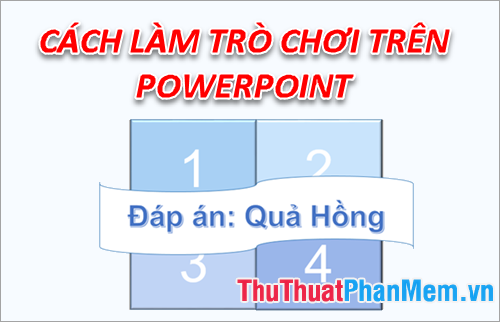 Cách làm trò chơi trên Powerpoint