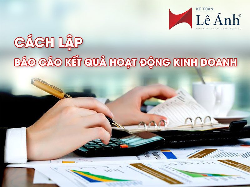 Cách lập báo cáo kết quả hoạt động sản xuất kinh doanh