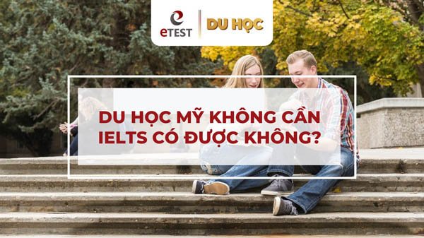 du học Mỹ không cần bằng IELTS