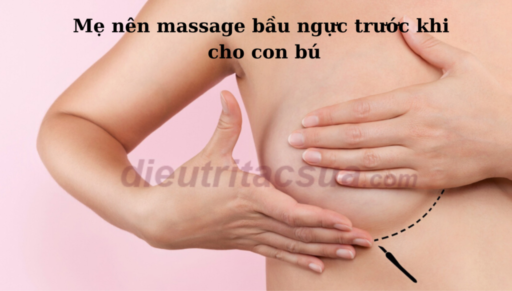 Mẹ nên massage bầu ngực thường xuyên và trước khi cho con bú