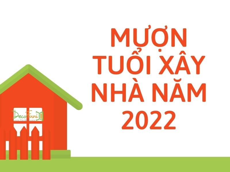 Mượn tuổi xây nhà năm 2022