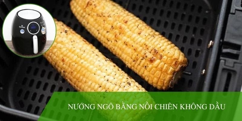 nướng ngô bằng nồi chiên không dầu