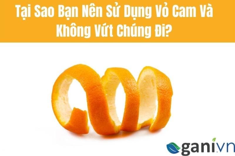 Tại Sao Bạn Nên Sử Dụng Vỏ Cam Và Không Vứt Chúng Đi?