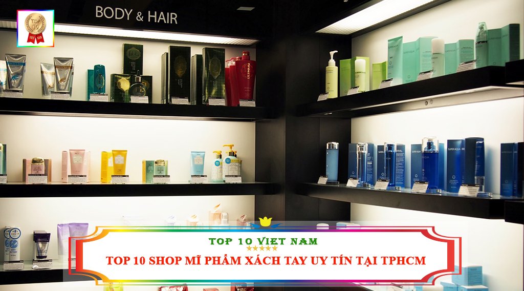TOP 10 SHOP MĨ PHẨM XÁCH TAY UY TÍN TẠI TPHCM TOP 10 SHOP MĨ PHẨM XÁCH TAY UY TÍN TẠI TPHCM