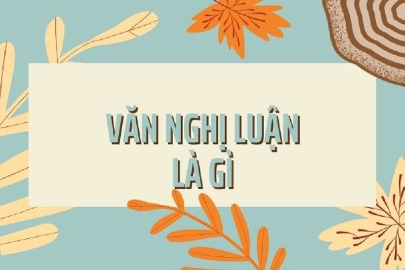 Văn nghị luận là gì? Khái niệm của văn nghị luận