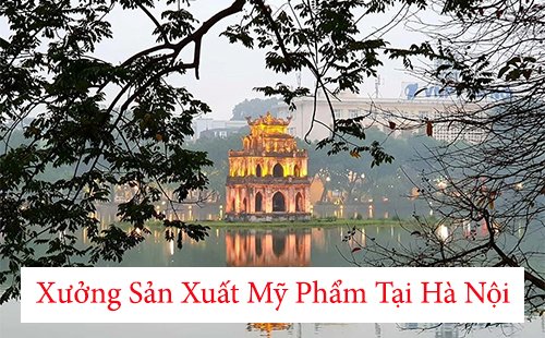 top 3 xưởng sản xuất mỹ phẩm tại hà nội