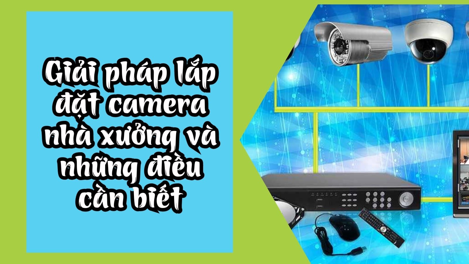 Giải pháp lắp đặt camera nhà xưởng và những điều cần biết