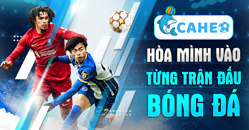 Giới thiệu Caheo TV - Hơn cả một trang web xem bóng đá