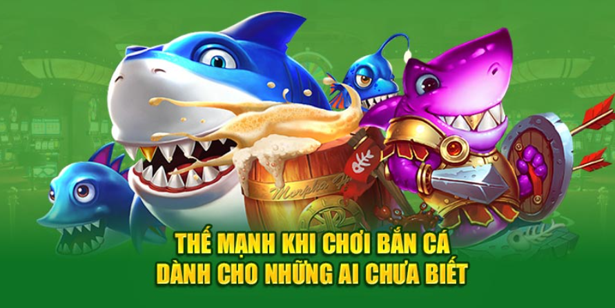 Thế mạnh khi chơi bắn cá dành cho những ai chưa biết Thế mạnh khi chơi bắn cá dành cho những ai chưa biết