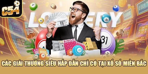 Các giải thưởng siêu hấp dẫn chỉ có tại xổ số miền Bắc