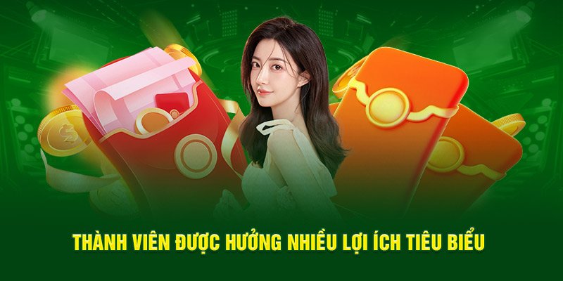 Thành viên được hưởng nhiều lợi ích tiêu biểu