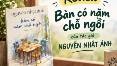 Review Bàn có năm chỗ ngồi của tác giả NGuyễn Nhật Ánh